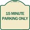 Signmission 15 Minute Parking Only Heavy-Gauge Aluminum Architectural Sign, 18" x 18", TG-1818-24599 A-DES-TG-1818-24599 - alternate 1